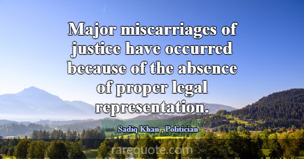 Major miscarriages of justice have occurred becaus... -Sadiq Khan