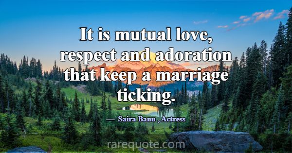 It is mutual love, respect and adoration that keep... -Saira Banu