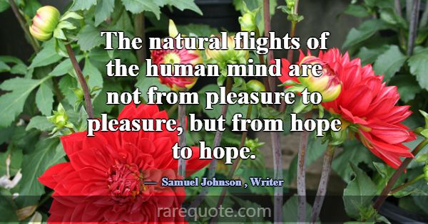 The natural flights of the human mind are not from... -Samuel Johnson