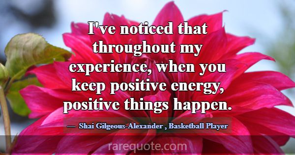 I've noticed that throughout my experience, when y... -Shai Gilgeous-Alexander