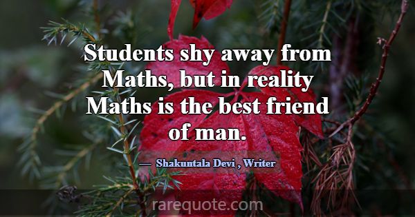 Students shy away from Maths, but in reality Maths... -Shakuntala Devi