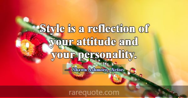 Style is a reflection of your attitude and your pe... -Shawn Ashmore