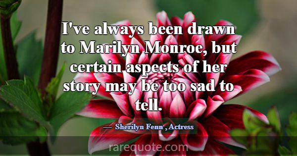 I've always been drawn to Marilyn Monroe, but cert... -Sherilyn Fenn