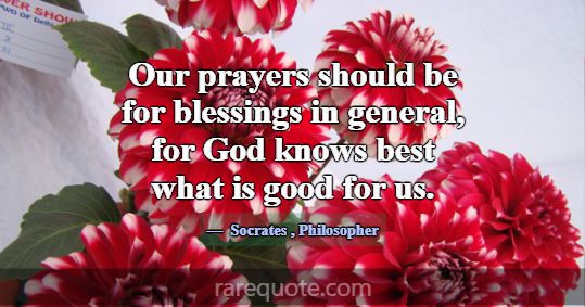 Our prayers should be for blessings in general, fo... -Socrates