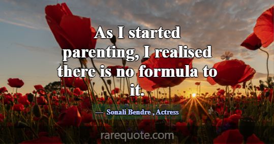 As I started parenting, I realised there is no for... -Sonali Bendre