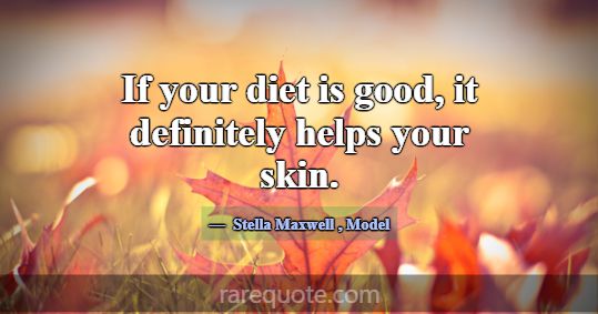 If your diet is good, it definitely helps your ski... -Stella Maxwell