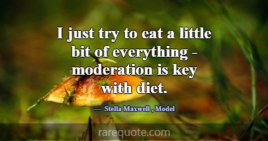 I just try to eat a little bit of everything - mod... -Stella Maxwell