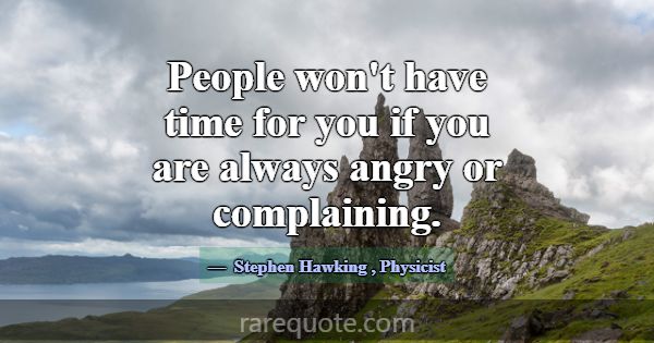 People won't have time for you if you are always a... -Stephen Hawking