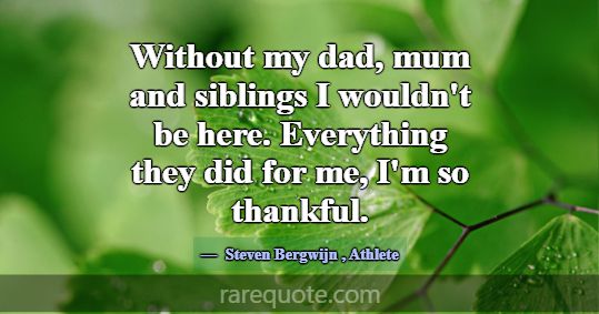 Without my dad, mum and siblings I wouldn't be her... -Steven Bergwijn