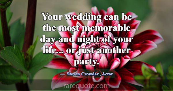 Your wedding can be the most memorable day and nig... -Steven Crowder