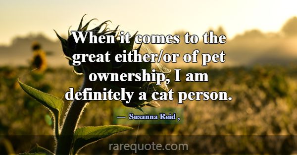 When it comes to the great either/or of pet owners... -Susanna Reid