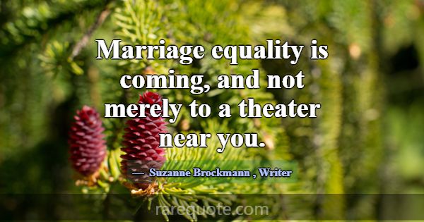 Marriage equality is coming, and not merely to a t... -Suzanne Brockmann