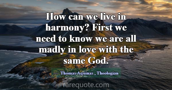 How can we live in harmony? First we need to know ... -Thomas Aquinas