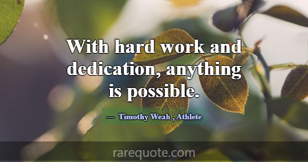 With hard work and dedication, anything is possibl... -Timothy Weah