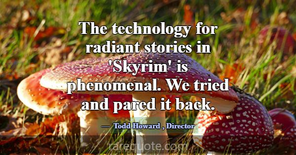The technology for radiant stories in 'Skyrim' is ... -Todd Howard