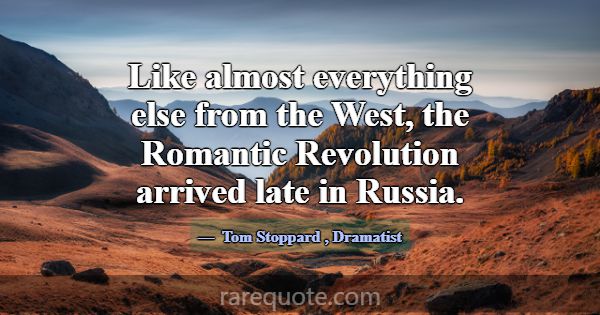 Like almost everything else from the West, the Rom... -Tom Stoppard