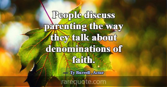 People discuss parenting the way they talk about d... -Ty Burrell