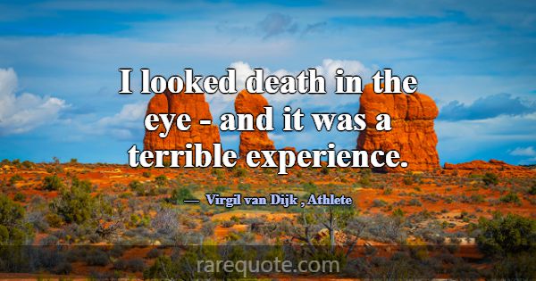 I looked death in the eye - and it was a terrible ... -Virgil van Dijk