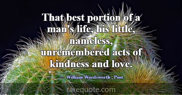 That best portion of a man's life, his little, nam... -William Wordsworth