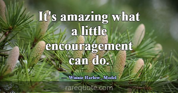 It's amazing what a little encouragement can do.... -Winnie Harlow