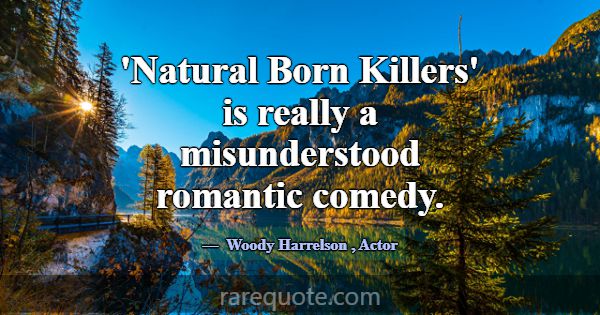 'Natural Born Killers' is really a misunderstood r... -Woody Harrelson