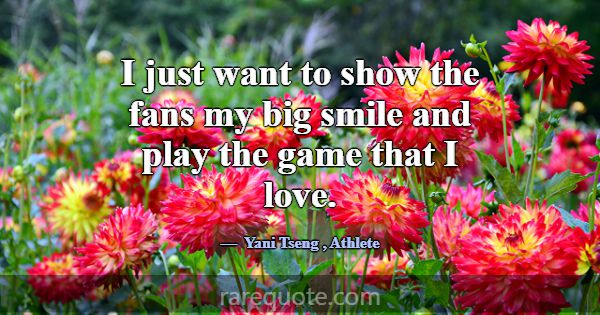 I just want to show the fans my big smile and play... -Yani Tseng
