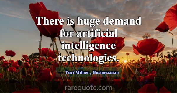 There is huge demand for artificial intelligence t... -Yuri Milner