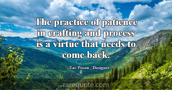 The practice of patience in crafting and process i... -Zac Posen